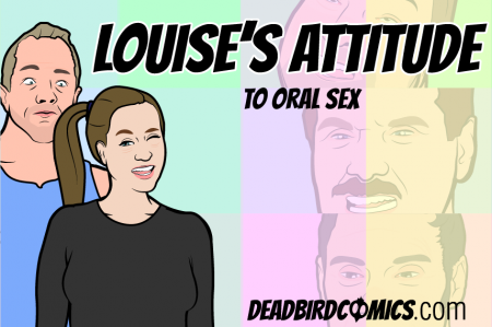 MrDeadbird - Louise's Attitude to Oral Sex
